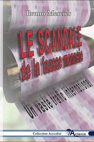 Bruno Mercier - Le scandale de la fausse monnaie - Un vaste trafic international.