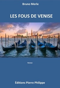 Bruno Merle - Les fous de Venise.