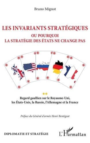 Les invariants stratégiques ou pourquoi la stratégie des Etats ne change pas. Regard gaullien sur le Royaume-Uni, les Etats-Unis, la Russie, l'Allemagne et la France