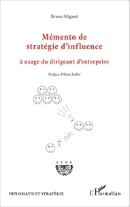 Bruno Mignot - Mémento de stratégie d'influence à usage du dirigeant d'entreprise.