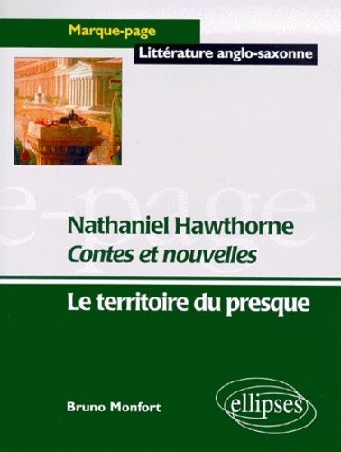 Bruno Monfort - Contes Et Nouvelles, Nathaniel Hawthorne. Le Territoire Du Presque.