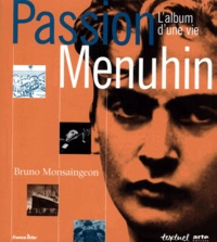 Bruno Monsaingeon - Passion Menuhin. L'Album D'Une Vie.