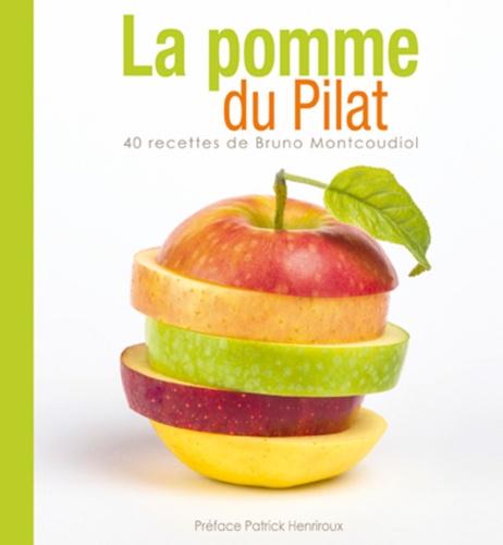 La Pomme du Pilat. 40 recettes de Bruno Montcoudiol