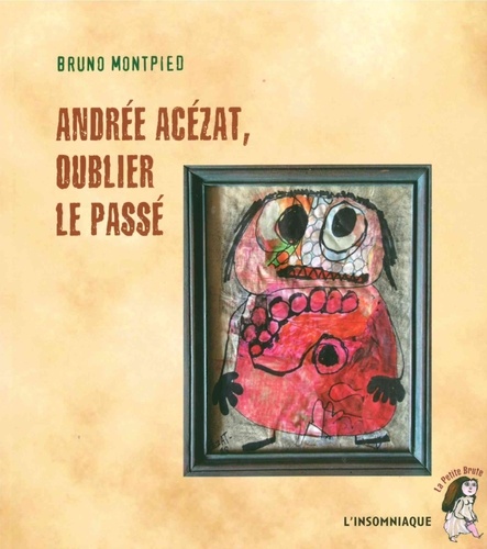 Bruno Montpied - Andrée Acézat, oublier le passé.