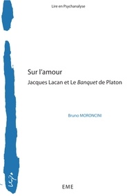 Bruno Moroncini - Sur l'amour - Jacques Lacan et Le Banquet de Platon.