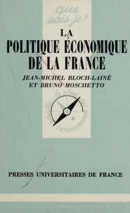 Bruno Moschetto et Jean-Michel Bloch-Laine - La politique économique de la France.