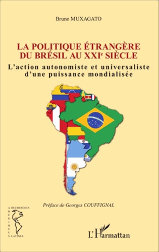 Politique étrangère du Brésil au XXIe siècle. L'action autonomiste et universaliste d'une puissance mondialisée