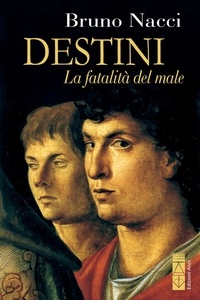 Bruno Nacci - Destini. La fatalità del male.