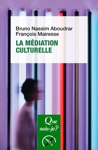 Bruno Nassim Aboudrar et François Mairesse - La médiation culturelle.