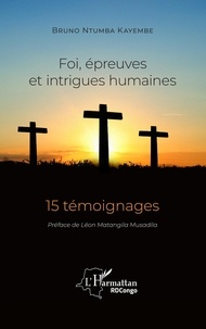 Bruno Ntumba Kayembe - Foi, épreuves et intrigues humaines - 15 témoignages.