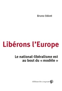 Bruno Odent - Libérons l'Europe - Le nationalisme est au bout du "modèle".