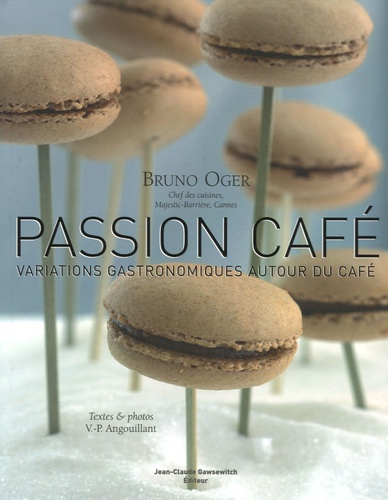 Bruno Oger et Vincent-Pierre Angouillant - Passion café - Variations gastronomiques autour du café.