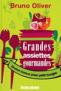 Bruno Oliver - Grandes assiettes gourmandes - Grande cuisine pour petit budget.