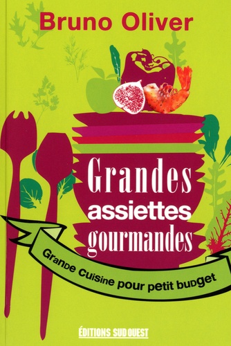 Bruno Oliver - Grandes assiettes gourmandes - Grande cuisine pour petit budget.