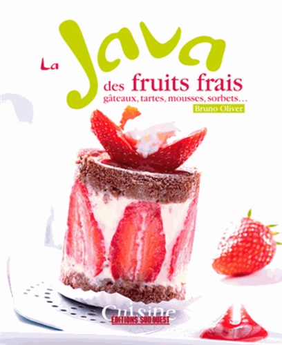 Bruno Oliver - La java des fruits frais - Gâteaux, tartes, mousses, sorbets....