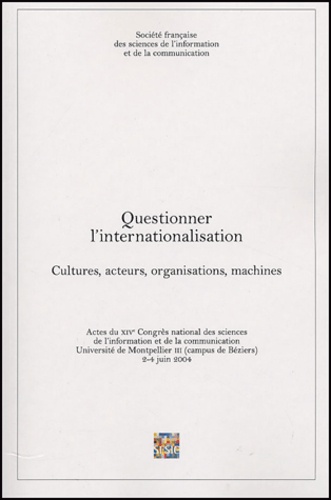 Bruno Ollivier et Bernard Lamizet - Questionner l'internalisation - Cultures, acteurs, organisations, machines.