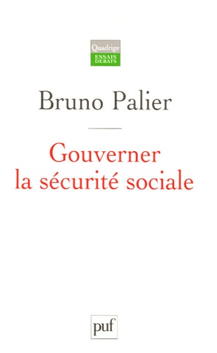 Gouverner la sécurité sociale. Les réformes du système français de protection sociale depuis 1945