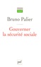 Bruno Palier - Gouverner la sécurité sociale - Les réformes du système français de protection sociale depuis 1945.