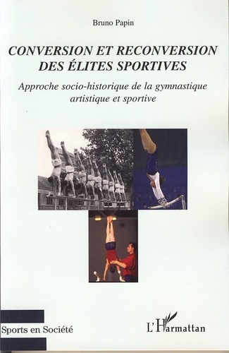 Bruno Papin - Conversion et reconversion des élites sportives - Approche socio-historique de la gymnastique artistique et sportive.
