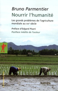 Bruno Parmentier - Nourrir l'humanité - Les grands problèmes de l'agriculture mondiale au XXIe siècle.