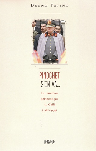 Pinochet s'en va. La transition démocratique au Chili (1988-1994)