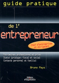 Bruno Pays - Guide Pratique De L'Entrepreneur. Chef D'Entreprise Et Dirigeant.