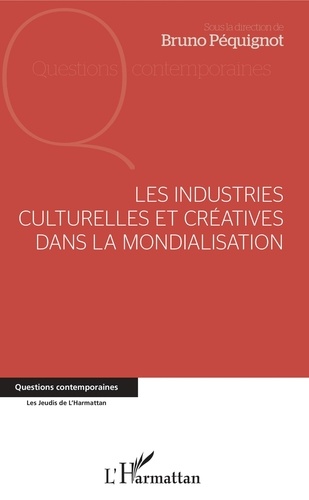 Bruno Péquignot - Les industries culturelles et créatives dans la mondialisation.