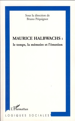 Bruno Péquignot et Francis Farrugia - Maurice Halbwachs : le temps, la mémoire et l'émotion.