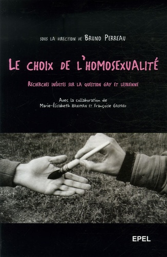 Bruno Perreau - Le choix de l'homosexualité - Recherches inédites sur la question gay et lesbienne.