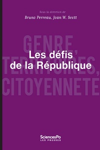 Bruno Perreau et Joan Wallach Scott - Les défis de la République - Genre, territoires, citoyenneté.