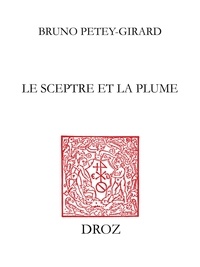 Bruno Petey-Girard - Le sceptre et la plume - Images du prince protecteur des Lettres de la Renaissance au Grand Siècle.