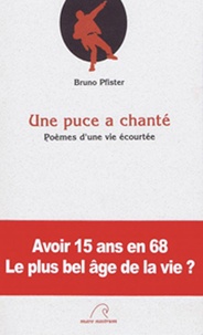 Bruno Pfister - Une puce a chanté - Poèmes d'une vie écourtée.