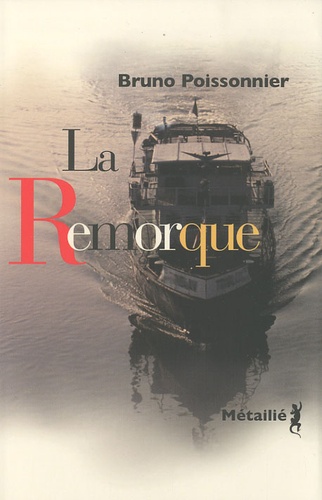 Bruno Poissonnier - La Remorque.