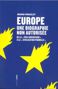 Bruno Poncelet - Europe : biographie non autorisée - De la "paix américaine" à la "civilisation poubelle".