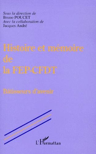 Bruno Poucet et Jacques André - Histoire et mémoire de la FEP-CFDT - Bâtisseurs d'avenir.