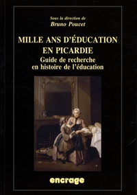 Bruno Poucet - Mille ans d'éducation en Picardie - Guide de recherche en histoire de l'éducation.