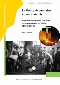 Bruno Prati - La Fonte Ardennaise et ses marchés - Histoire dune PME familiale dans un secteur en déclin (1926-1999).