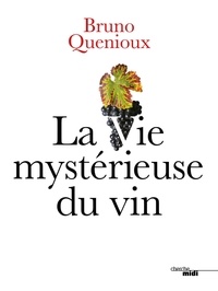 Bruno Quenioux - La vie mystérieuse du vin.