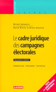 Bruno Quentin et Michel Guénaire - Le Cadre Juridique Des Campagnes Electorales. 2eme Edition.