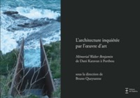 Bruno Queysanne - L'architecture inquiétée par l'oeuvre dart - Mémorial Walter Benjamin de Dani Karavan à Portbou.
