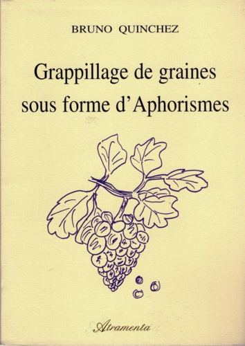 Bruno Quinchez - Grappillage de graines sous forme d’aphorismes.