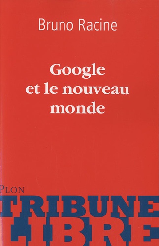 Bruno Racine - Google et le nouveau monde.