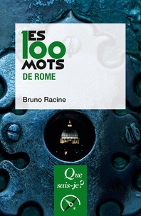 Bruno Racine - Les 100 mots de Rome.