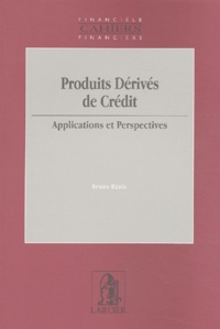 Bruno Rauïs - Produits Derives De Credit. Applications Et Perspectives.