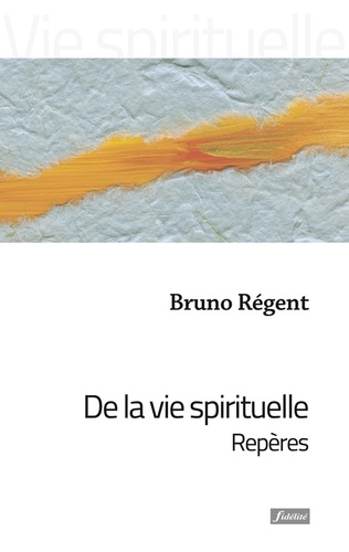 Bruno Régent - De la vie spirituelle - Repères.