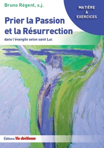 Prier la Passion et la Résurrection dans l'évangile selon saint Luc