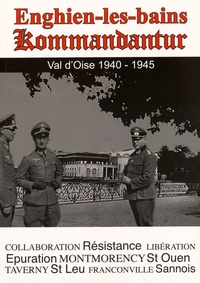 Bruno Renoult - Enghien Kommandantur - Histoire d'Enghien les Bains et alentours sous l'Occupation (1940-1945).