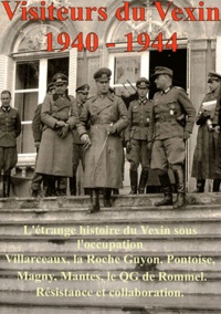 Bruno Renoult et James West - Visiteurs du Vexin 1940-1944 - Volume 1, L'étrange histoire du Vexin sous l'occupation.