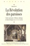 Bruno Restif - La Révolution des paroisses - Culture paroissiale et Réforme catholique en Haute-Bretagne aux XVIe et XVIIe siècles.