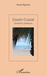 Bruno Rigotard - Cousin Crusoé - Variations poétiques.